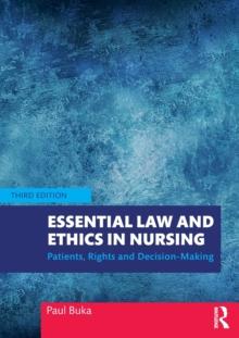 Essential Law and Ethics in Nursing : Patients, Rights and Decision-Making