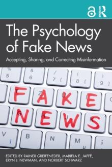 The Psychology of Fake News : Accepting, Sharing, and Correcting Misinformation