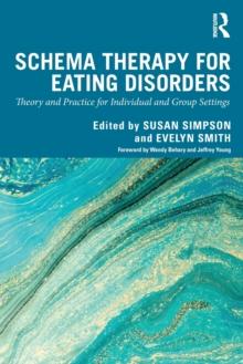 Schema Therapy for Eating Disorders : Theory and Practice for Individual and Group Settings