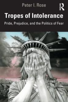 Tropes of Intolerance : Pride, Prejudice, and the Politics of Fear