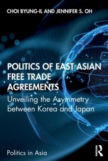 Politics of East Asian Free Trade Agreements : Unveiling the Asymmetry between Korea and Japan