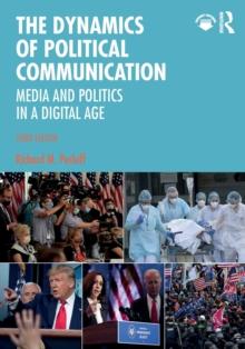 The Dynamics of Political Communication : Media and Politics in a Digital Age