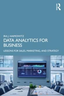 Data Analytics for Business : Lessons for Sales, Marketing, and Strategy