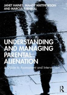 Understanding and Managing Parental Alienation : A Guide to Assessment and Intervention