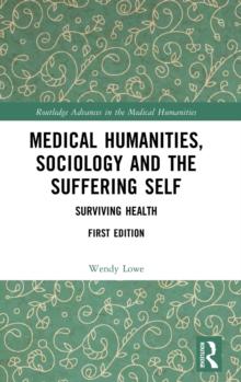 Medical Humanities, Sociology and the Suffering Self : Surviving Health