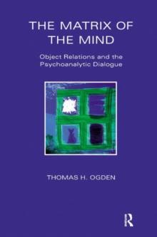 The Matrix of the Mind : Object Relations and the Psychoanalytic Dialogue