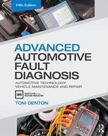 Advanced Automotive Fault Diagnosis : Automotive Technology: Vehicle Maintenance and Repair