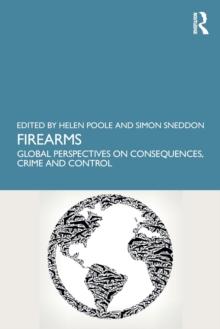 Firearms : Global Perspectives on Consequences, Crime and Control