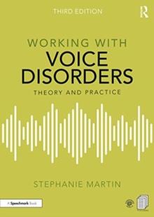 Working with Voice Disorders : Theory and Practice