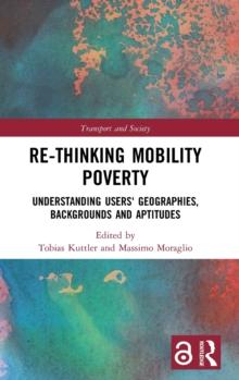 Re-thinking Mobility Poverty : Understanding Users' Geographies, Backgrounds and Aptitudes