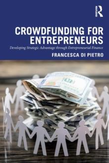 Crowdfunding for Entrepreneurs : Developing Strategic Advantage through Entrepreneurial Finance