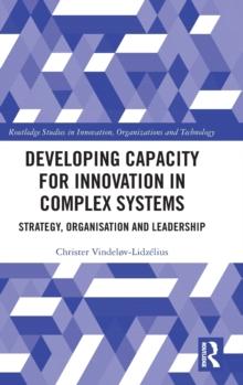 Developing Capacity for Innovation in Complex Systems : Strategy, Organisation and Leadership