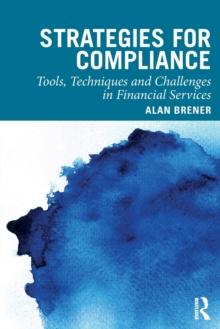 Strategies for Compliance : Tools, Techniques and Challenges in Financial Services