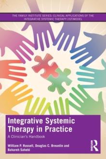 Integrative Systemic Therapy in Practice : A Clinicians Handbook