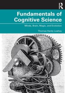 Fundamentals of Cognitive Science : Minds, brain, magic, and evolution