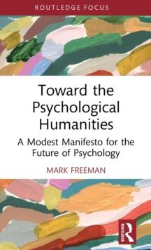 Toward the Psychological Humanities : A Modest Manifesto for the Future of Psychology