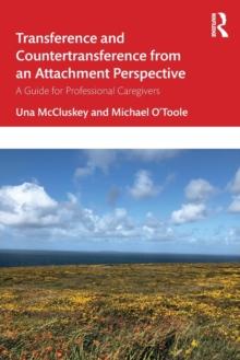 Transference and Countertransference from an Attachment Perspective : A Guide for Professional Caregivers