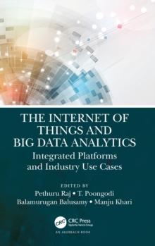 The Internet of Things and Big Data Analytics : Integrated Platforms and Industry Use Cases