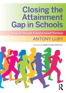 Closing the Attainment Gap in Schools : Progress through Evidence-based Practices