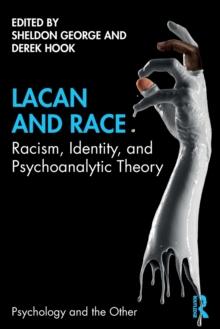 Lacan and Race : Racism, Identity, and Psychoanalytic Theory