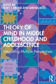 Theory of Mind in Middle Childhood and Adolescence : Integrating Multiple Perspectives