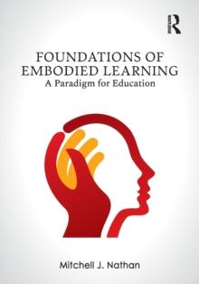 Foundations of Embodied Learning : A Paradigm for Education