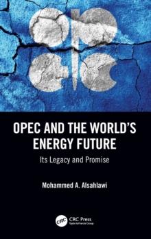 OPEC and the Worlds Energy Future : Its Legacy and Promise