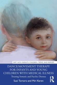 Dance/Movement Therapy for Infants and Young Children with Medical Illness : Treating Somatic and Psychic Distress