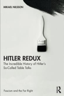 Hitler Redux : The Incredible History of Hitlers So-Called Table Talks