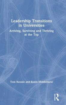 Leadership Transitions in Universities : Arriving, Surviving and Thriving at the Top