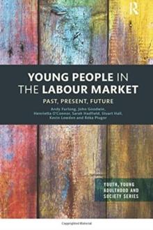 Young People in the Labour Market : Past, Present, Future