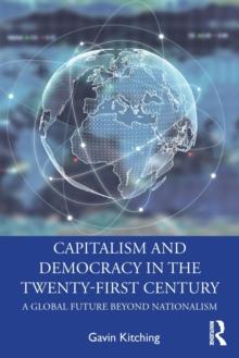 Capitalism and Democracy in the Twenty-First Century : A Global Future Beyond Nationalism