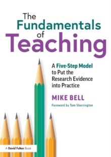 The Fundamentals Of Teaching : A Five-Step Model To Put The Research Evidence Into Practice