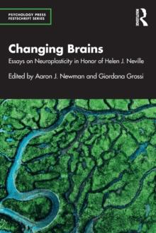 Changing Brains : Essays on Neuroplasticity in Honor of Helen J. Neville