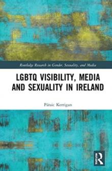 LGBTQ Visibility, Media and Sexuality in Ireland