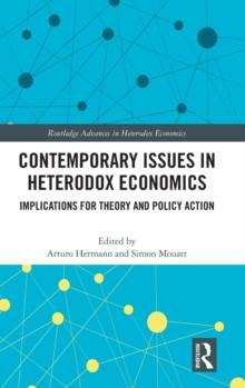 Contemporary Issues in Heterodox Economics : Implications for Theory and Policy Action