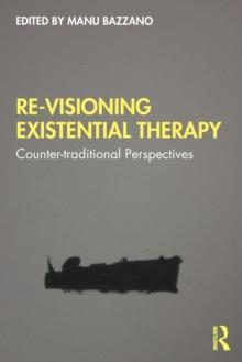 Re-Visioning Existential Therapy : Counter-traditional Perspectives