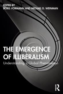 The Emergence of Illiberalism : Understanding a Global Phenomenon