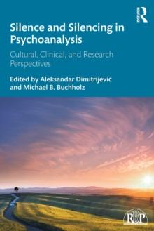 Silence and Silencing in Psychoanalysis : Cultural, Clinical, and Research Perspectives