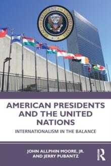 American Presidents and the United Nations : Internationalism in the Balance