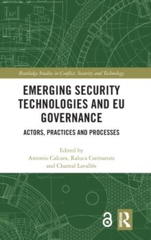 Emerging Security Technologies and EU Governance : Actors, Practices and Processes