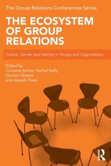 The Ecosystem of Group Relations : Culture, Gender and Identity in Groups and Organizations