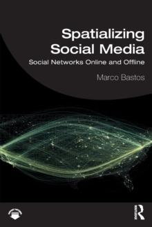 Spatializing Social Media : Social Networks Online and Offline