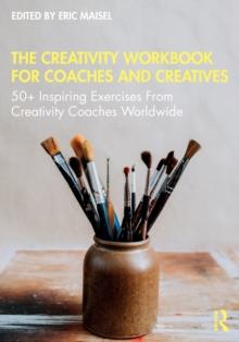 The Creativity Workbook for Coaches and Creatives : 50+ Inspiring Exercises from Creativity Coaches Worldwide