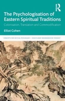 The Psychologisation of Eastern Spiritual Traditions : Colonisation, Translation and Commodification