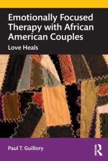 Emotionally Focused Therapy with African American Couples : Love Heals