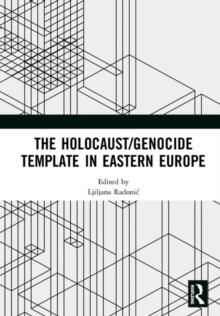 The Holocaust/Genocide Template in Eastern Europe