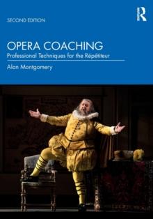 Opera Coaching : Professional Techniques For The Repetiteur