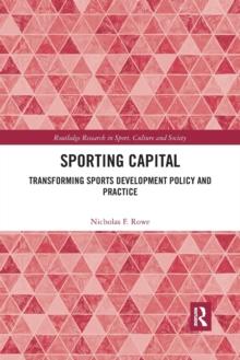 Sporting Capital : Transforming Sports Development Policy and Practice