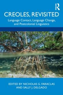 Creoles, Revisited : Language Contact, Language Change, and Postcolonial Linguistics